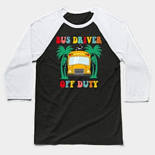 Bus Driver Off Duty Last Day of School summer to the beach Baseball T-Shirt